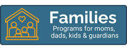 Families programs for moms, dads, kids & guardians